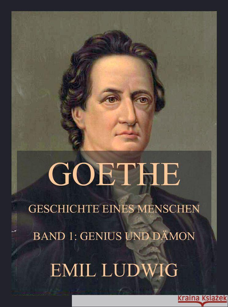 Goethe - Geschichte eines Menschen Ludwig, Emil 9783849664220