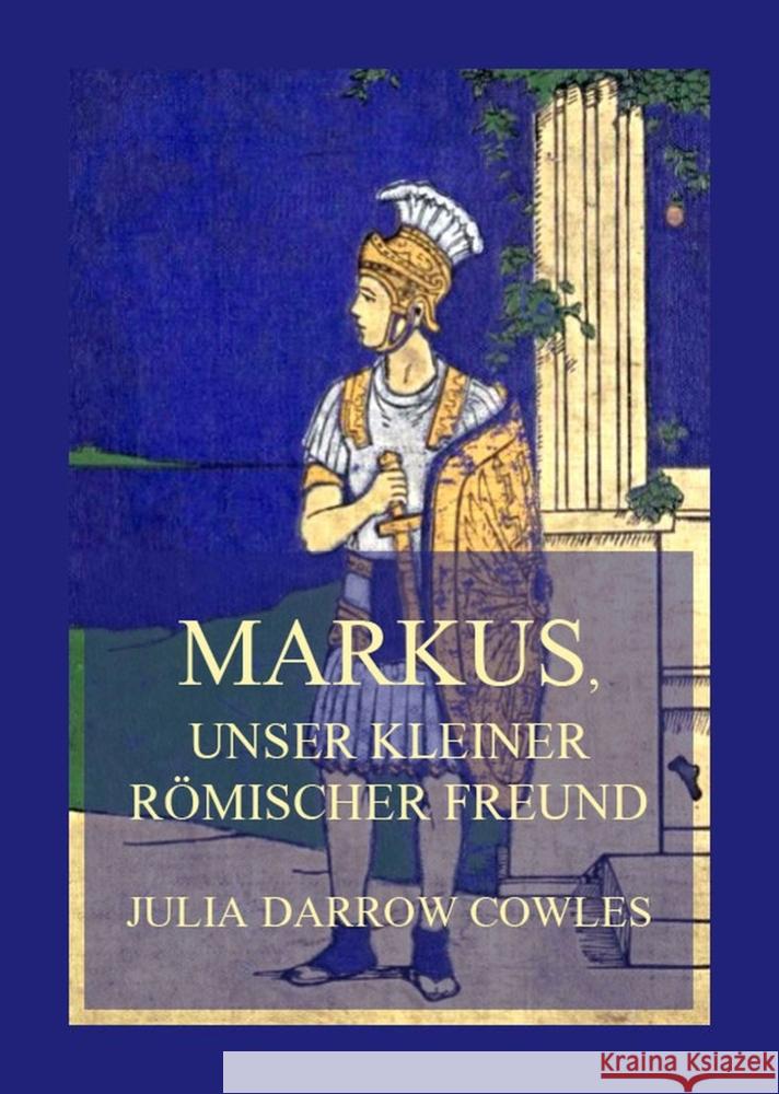 Markus, unser kleiner römischer Freund Cowles, Julia Darrow 9783849664350