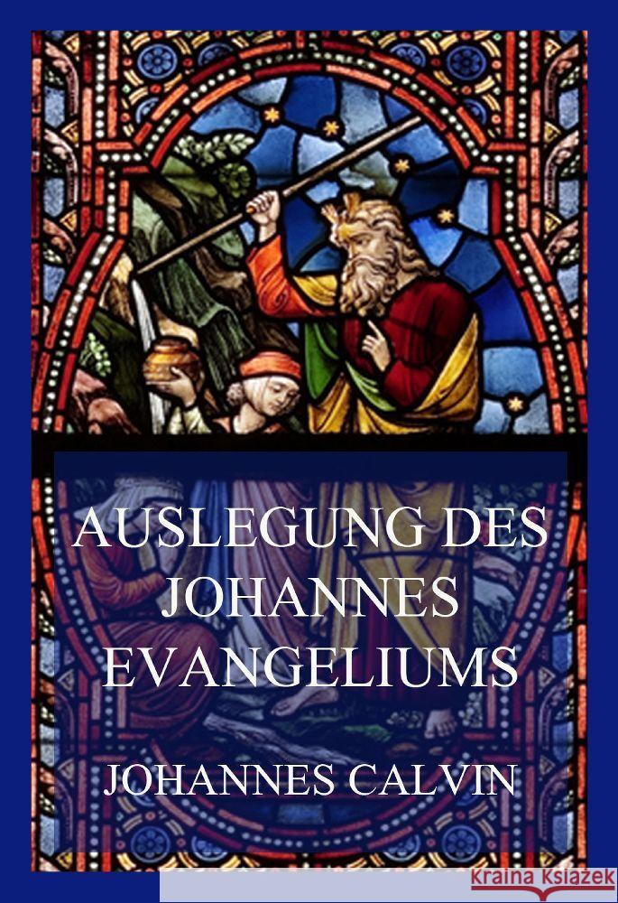 Auslegung des Johannes-Evangeliums Calvin, Johannes 9783849664992
