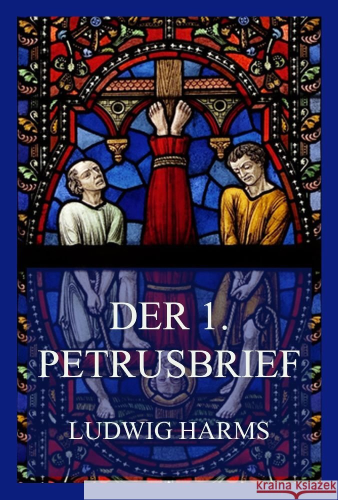 Der 1. Petrusbrief Harms, Ludwig 9783849665128