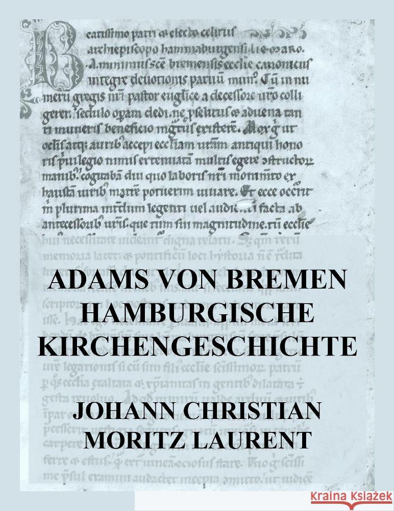 Adams von Bremen Hamburgische Kirchengeschichte Laurent, Johann Christian Moritz, Adam von Bremen 9783849665166