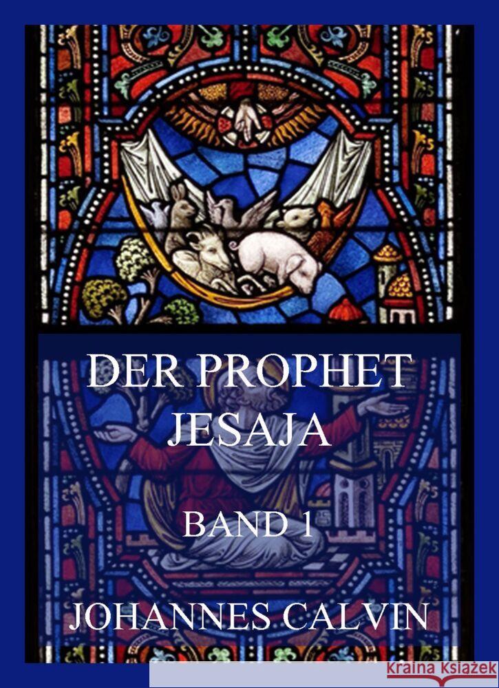 Der Prophet Jesaja, Band 1 Calvin, Johannes 9783849665333 Jazzybee Verlag