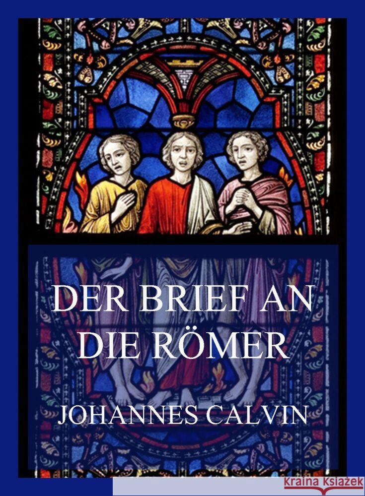 Der Brief an die Römer Calvin, Johannes 9783849665623 Jazzybee Verlag