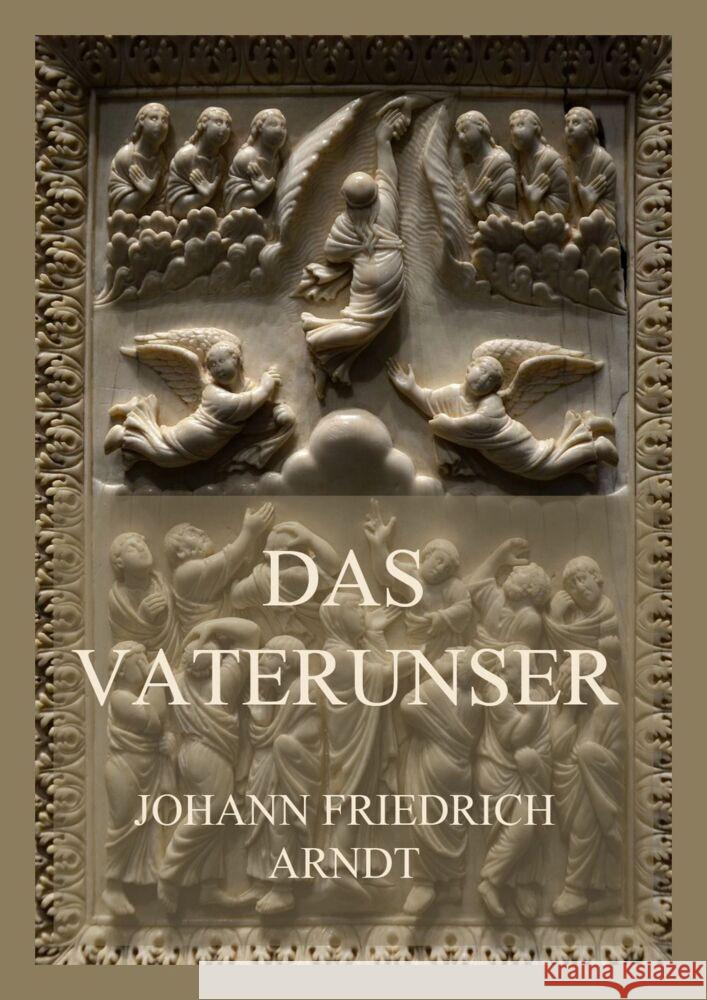 Das Vaterunser Arndt, Johann Friedrich 9783849666286 Jazzybee Verlag