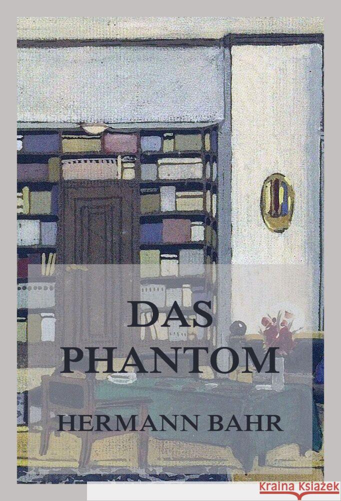 Das Phantom Bahr, Hermann 9783849666729 Jazzybee Verlag