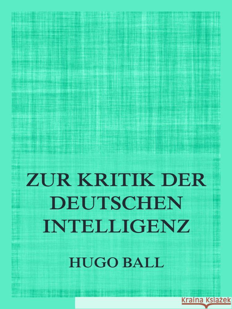 Zur Kritik der deutschen Intelligenz Ball, Hugo 9783849666736 Jazzybee Verlag