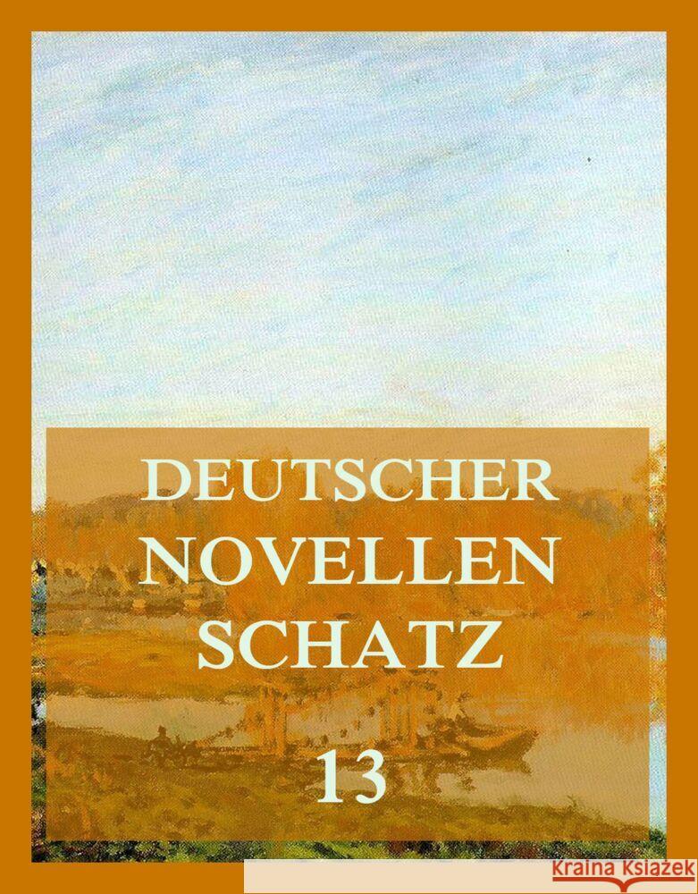 Deutscher Novellenschatz 13 Heyden, Friedrich von, Mügge, Theodor, Pichler, Adolf 9783849666750 Jazzybee Verlag