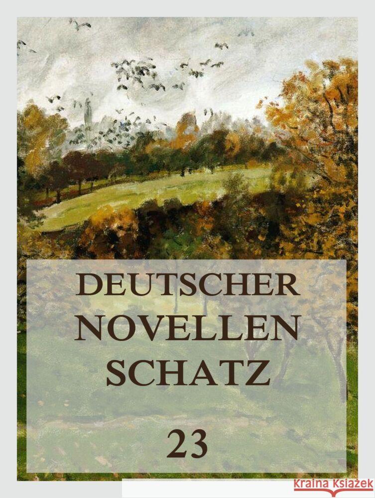 Deutscher Novellenschatz 23 Frey, Jacob, Hackländer, Friedrich Wilhelm, Horner, Heinrich 9783849666859 Jazzybee Verlag