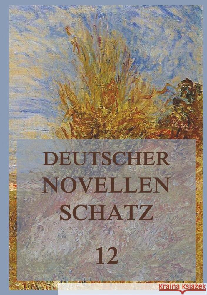 Deutscher Novellenschatz 12 Gotthelf, Jeremias, Hoefer, Edmund, Holtei, Karl von 9783849666989 Jazzybee Verlag