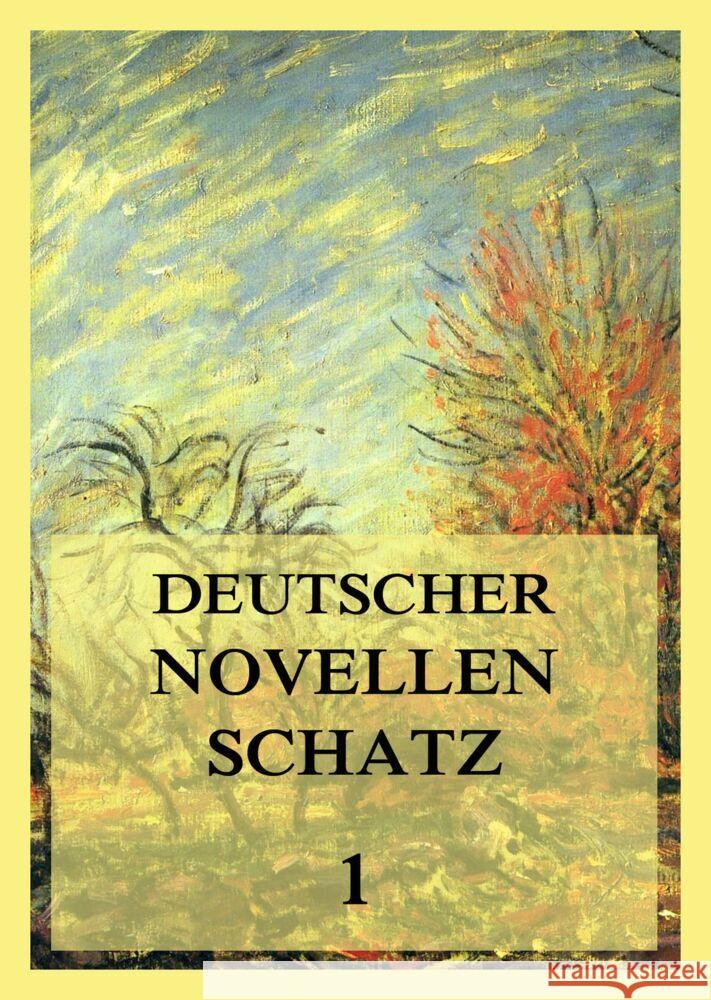 Deutscher Novellenschatz 1 Goethe, Johann Wolfgang von, Brentano, Clemens, Arnim, Achim von 9783849667344 Jazzybee Verlag