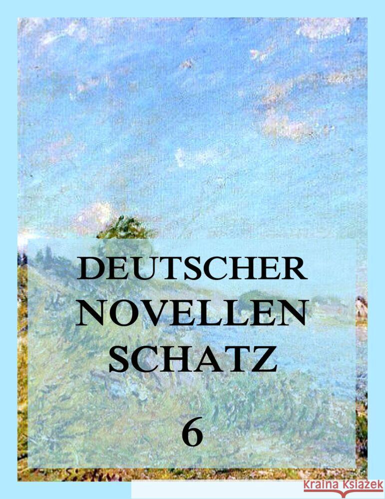 Deutscher Novellenschatz 6 Gall, Luise von, Grimm, Herman, Kruse, Laurids 9783849667399 Jazzybee Verlag