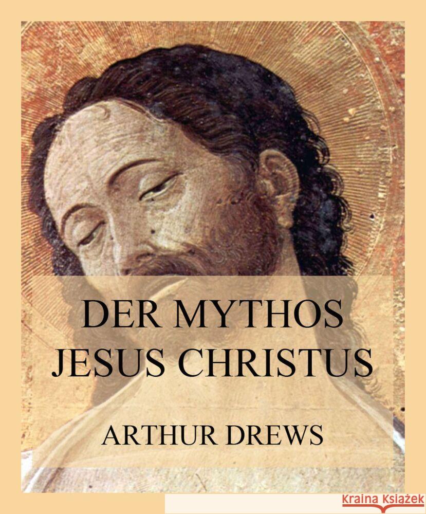 Der Mythos Jesus Christus Drews, Arthur 9783849667412