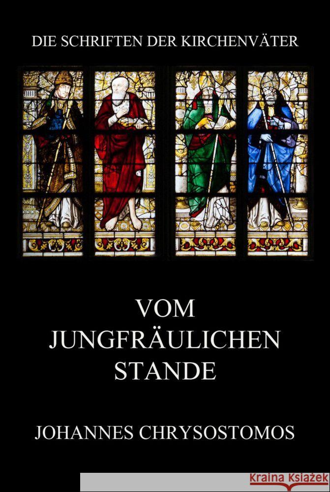 Vom jungfräulichen Stande Chrysostomos, Johannes 9783849668020 Jazzybee Verlag