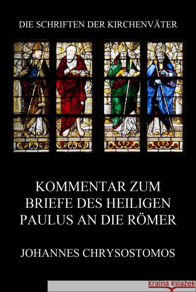 Kommentar zum Briefe des Heiligen Paulus an die Römer Chrysostomos, Johannes 9783849668044 Jazzybee Verlag