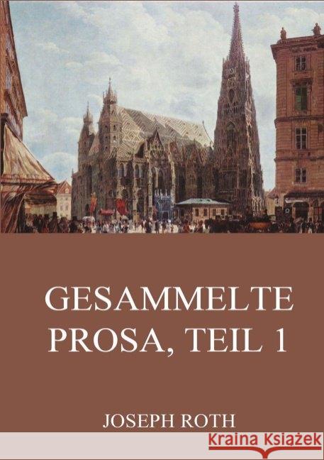 Gesammelte Prosa, Teil 1 Roth, Joseph 9783849669423 Jazzybee Verlag