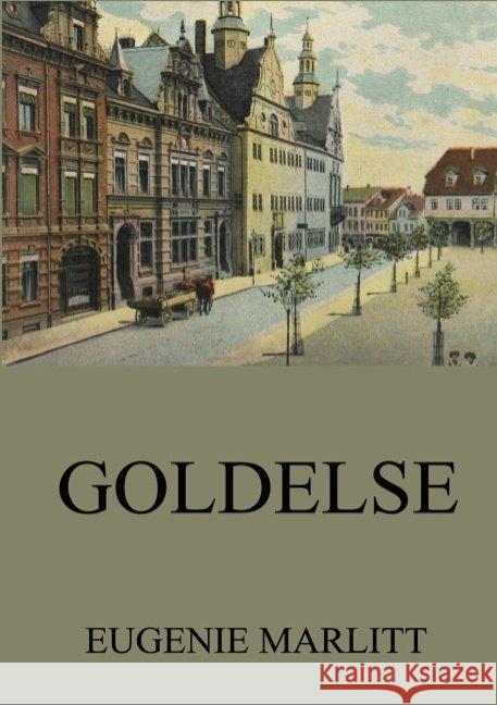 Goldelse Marlitt, Eugenie 9783849669614 Jazzybee Verlag