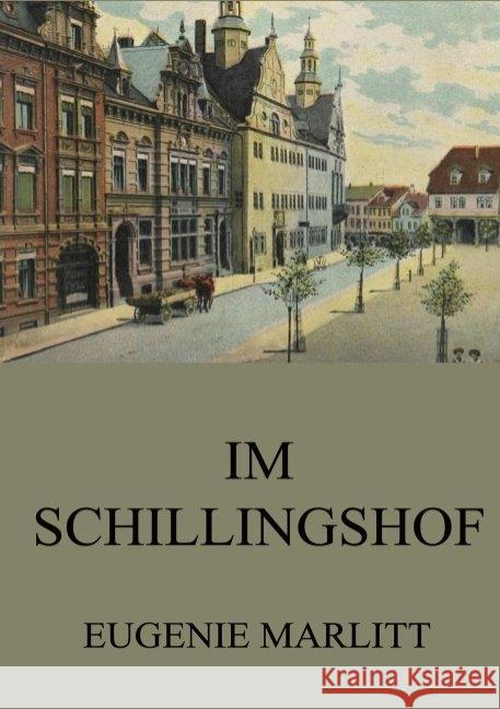 Im Schillingshof Marlitt, Eugenie 9783849669621 Jazzybee Verlag