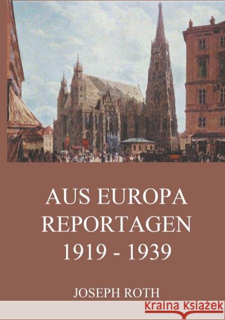 Aus Europa - Reportagen 1919 - 1939 Roth, Joseph 9783849669683 Jazzybee Verlag