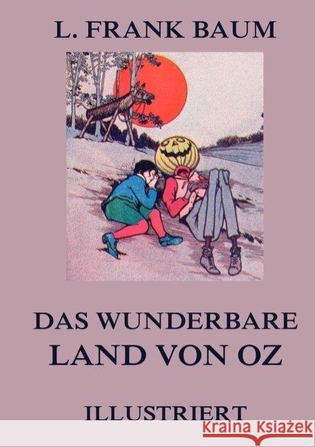 Das wunderbare Land von Oz : Illustrierte deutsche Neuübersetzung Baum, L. Frank 9783849669690