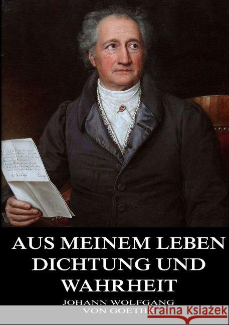 Aus meinem Leben, Dichtung und Wahrheit Goethe, Johann Wolfgang von 9783849669713 Jazzybee Verlag