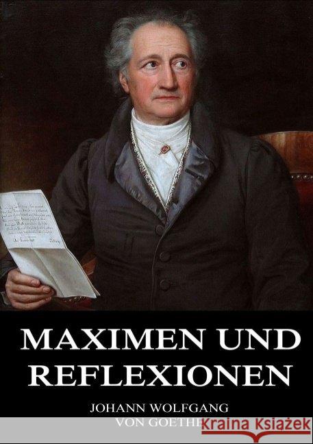 Maximen und Reflexionen Goethe, Johann Wolfgang von 9783849669829 Jazzybee Verlag