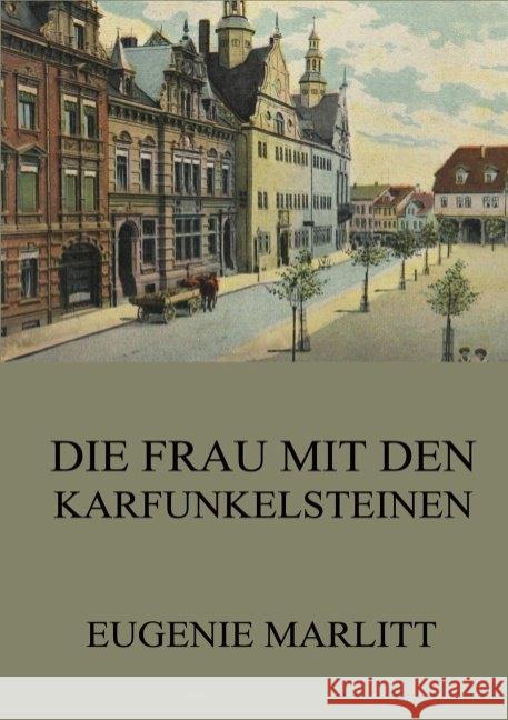 Die Frau mit den Karfunkelsteinen Marlitt, Eugenie 9783849669867 Jazzybee Verlag