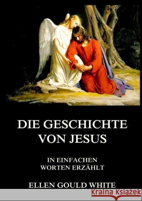 Die Geschichte von Jesus : In einfachen Worten erzählt White, Ellen Gould 9783849670139 Jazzybee Verlag