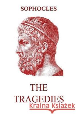 The Tragedies Sophocles                                Richard Claverhouse Jebb 9783849671822 Jazzybee Verlag