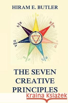 The Seven Creative Principles Hiram Erastus Butler 9783849693695