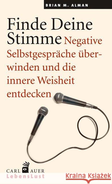 Finde Deine Stimme. : Negative Selbstgespräche überwinden und die innere Weisheit entdecken. Alman, Brian M. 9783849700010 Carl-Auer