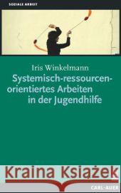 Systemisch-ressourcenorientiertes Arbeiten in der Jugendhilfe Winkelmann, Iris 9783849700188 Carl-Auer