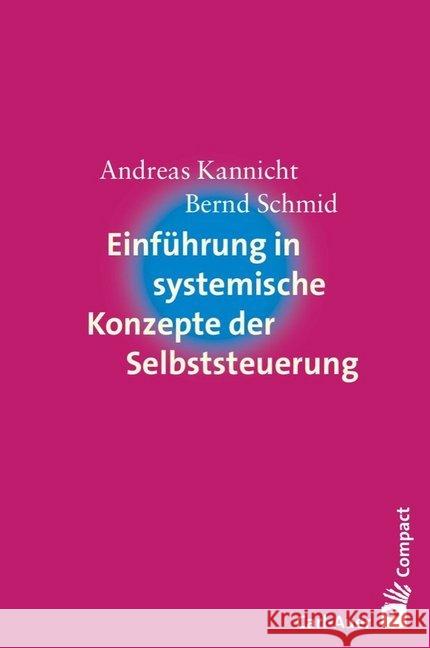 Einführung in systemische Konzepte der Selbststeuerung Kannicht, Andreas; Schmid, Bernd 9783849700553 Carl-Auer