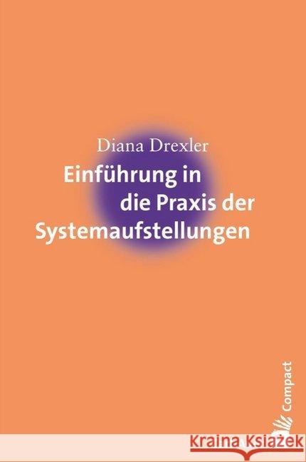 Einführung in die Praxis der Systemaufstellungen Drexler, Diana 9783849700812 Carl-Auer