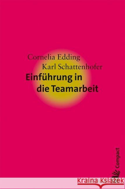 Einführung in die Teamarbeit Edding, Cornelia; Schattenhofer, Karl 9783849700881 Carl-Auer