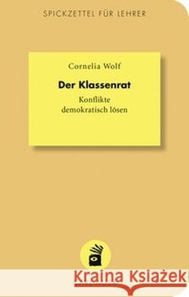 Der Klassenrat : Konflikte demokratisch lösen Wolf, Cornelia 9783849700942