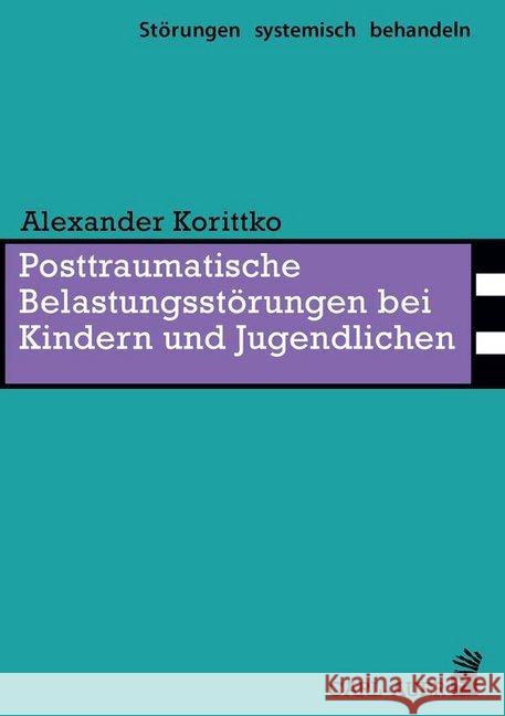 Posttraumatische Belastungsstörungen bei Kindern und Jugendlichen Korittko, Alexander 9783849701147 Carl-Auer