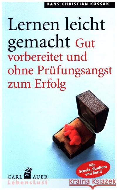 Lernen leicht gemacht : Gut vorbereitet und ohne Prüfungsangst zum Erfolg. Für Schule, Studium und Beruf Kossak, Hans-Christian 9783849701253