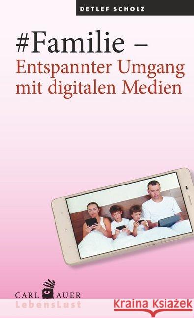 #Familie - Entspannter Umgang mit digitalen Medien Scholz, Detlef 9783849701451 Carl-Auer