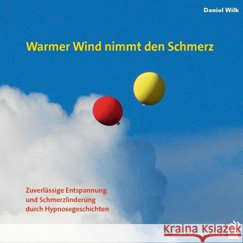 Warmer Wind nimmt den Schmerz, 1 Audio-CD : Zuverlässige Entspannung und Schmerzlinderung durch Hypnosegeschichten Wilk, Daniel 9783849701512 Carl-Auer