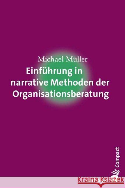 Einführung in narrative Methoden der Organisationsberatung Müller, Michael 9783849701574 Carl-Auer