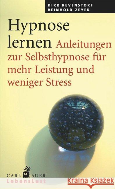 Hypnose lernen : Anleitungen zur Selbsthypnose für mehr Leistung und weniger Stress Revenstorf, Dirk; Zeyer, Reinhold 9783849701581 Carl-Auer