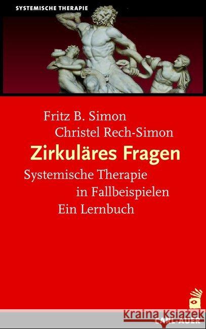 Zirkuläres Fragen : Systemische Therapie in Fallbeispielen: Ein Lernbuch Simon, Fritz B.; Rech-Simon, Christel 9783849701666