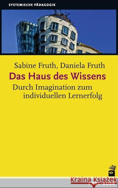 Das Haus des Wissens : Durch Imagination zum individuellen Lernerfolg Fruth, Sabine; Fruth, Daniela 9783849701697 Carl-Auer