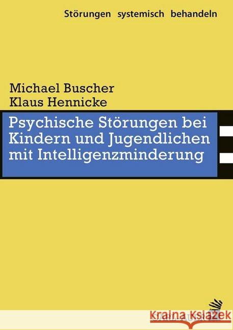 Psychische Störungen bei Kindern und Jugendlichen mit Intelligenzminderung Buscher, Michael; Hennicke, Klaus 9783849701840