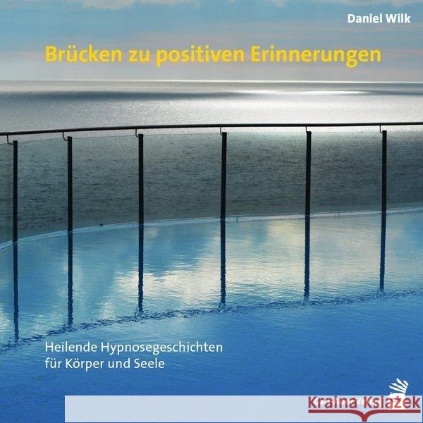 Brücken zu positiven Erinnerungen, Audio-CD : Heilende Hypnosegeschichten für Körper und Seele Wilk, Daniel 9783849701949 Carl-Auer