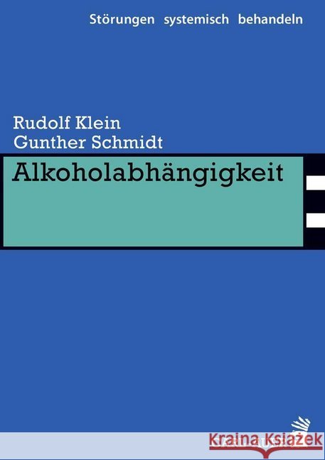 Alkoholabhängigkeit Klein, Rudolf; Schmidt, Gunther 9783849702083 Carl-Auer