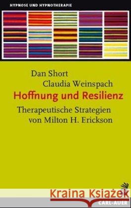 Hoffnung und Resilienz : Therapeutische Strategien von Milton H. Erickson Short, Dan; Weinspach, Claudia 9783849702281