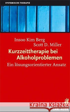 Kurzzeittherapie bei Alkoholproblemen : Ein lösungsorientierter Ansatz Berg, Insoo K.; Miller, Scott D. 9783849702359 Carl-Auer
