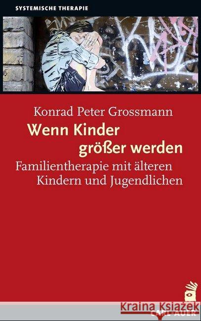 Wenn Kinder größer werden : Familientherapie mit älteren Kindern und Jugendlichen Grossmann, Konrad P. 9783849702410 Carl-Auer