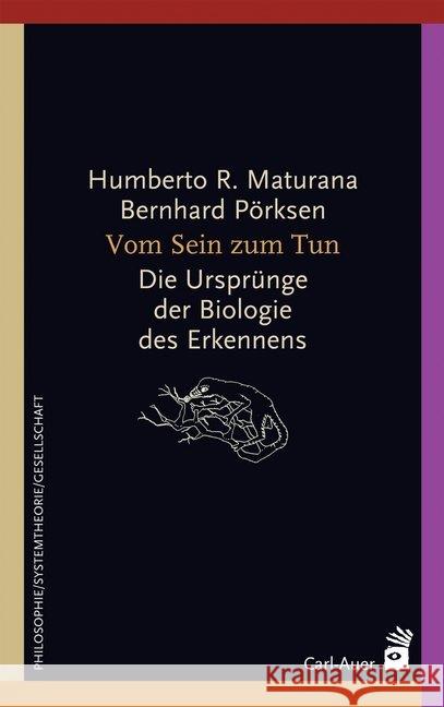 Vom Sein zum Tun : Die Ursprünge der Biologie des Erkennens Maturana, Humberto R.; Pörksen, Bernhard 9783849702496